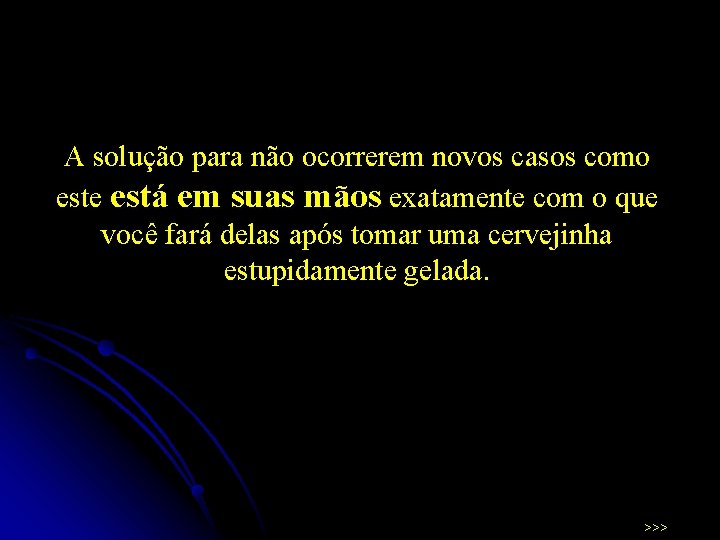 A solução para não ocorrerem novos casos como este está em suas mãos exatamente