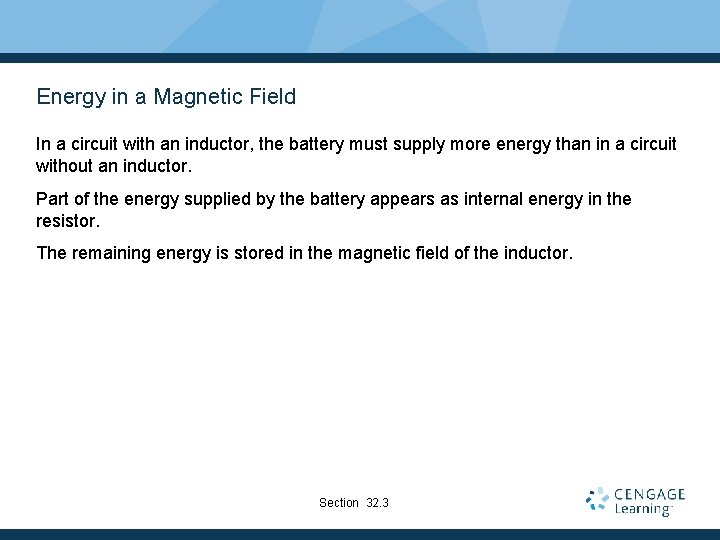 Energy in a Magnetic Field In a circuit with an inductor, the battery must