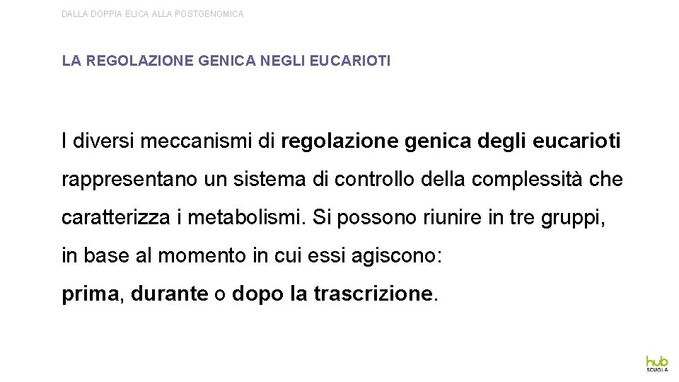 DALLA DOPPIA ELICA ALLA POSTGENOMICA LA REGOLAZIONE GENICA NEGLI EUCARIOTI I diversi meccanismi di