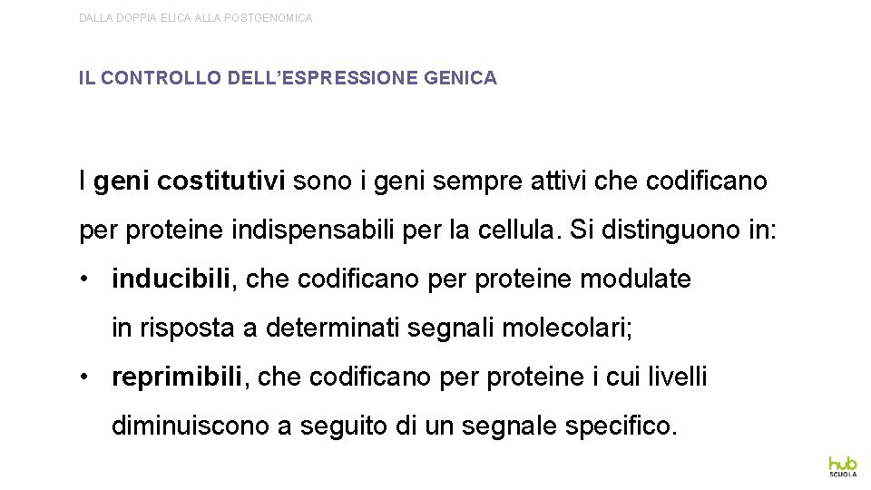 DALLA DOPPIA ELICA ALLA POSTGENOMICA IL CONTROLLO DELL’ESPRESSIONE GENICA I geni costitutivi sono i