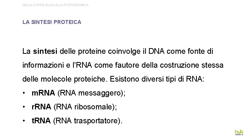 DALLA DOPPIA ELICA ALLA POSTGENOMICA LA SINTESI PROTEICA La sintesi delle proteine coinvolge il