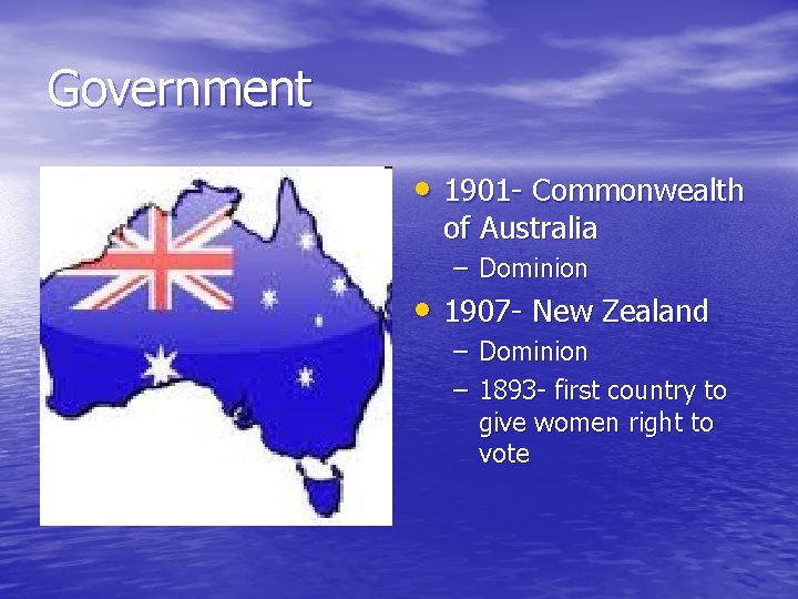 Government • 1901 - Commonwealth of Australia – Dominion • 1907 - New Zealand