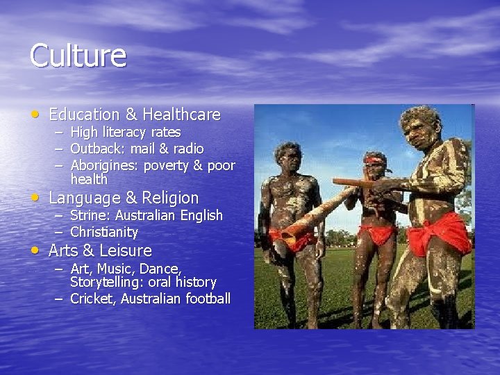 Culture • Education & Healthcare – High literacy rates – Outback: mail & radio