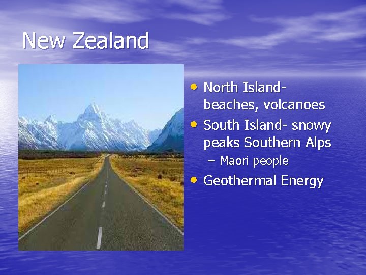 New Zealand • North Island • beaches, volcanoes South Island- snowy peaks Southern Alps