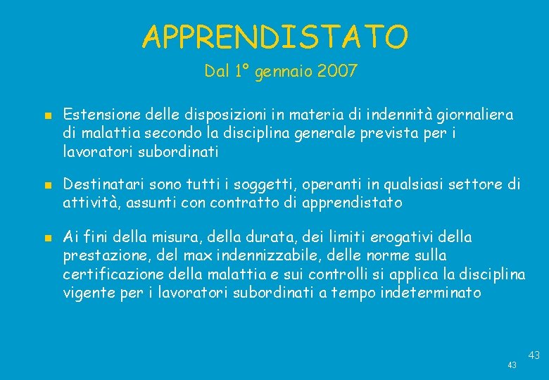 APPRENDISTATO Dal 1° gennaio 2007 Estensione delle disposizioni in materia di indennità giornaliera di