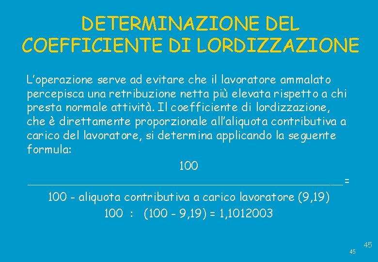 DETERMINAZIONE DEL COEFFICIENTE DI LORDIZZAZIONE L’operazione serve ad evitare che il lavoratore ammalato percepisca