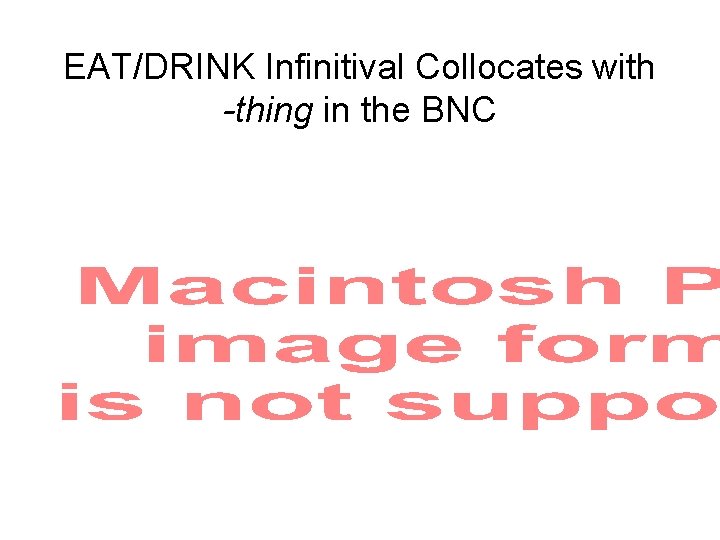 EAT/DRINK Infinitival Collocates with -thing in the BNC 