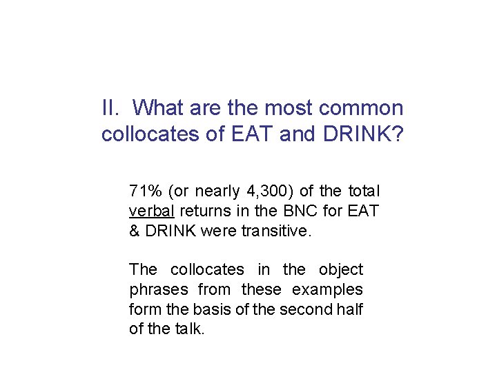II. What are the most common collocates of EAT and DRINK? 71% (or nearly