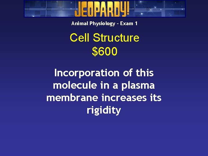 Animal Physiology – Exam 1 Cell Structure $600 Incorporation of this molecule in a