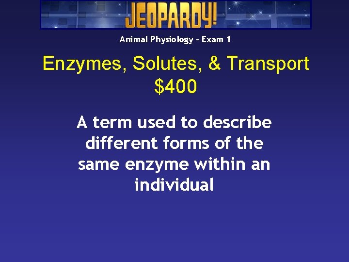 Animal Physiology – Exam 1 Enzymes, Solutes, & Transport $400 A term used to