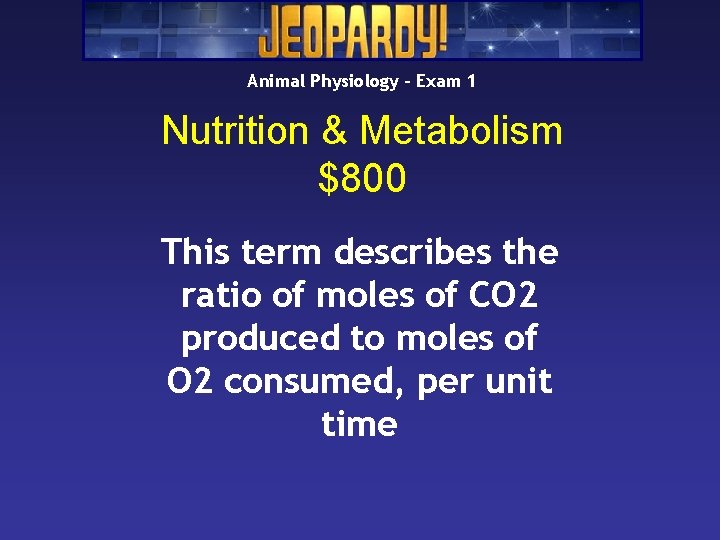 Animal Physiology – Exam 1 Nutrition & Metabolism $800 This term describes the ratio