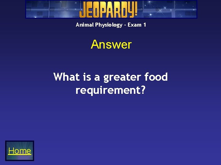 Animal Physiology – Exam 1 Answer What is a greater food requirement? Home 