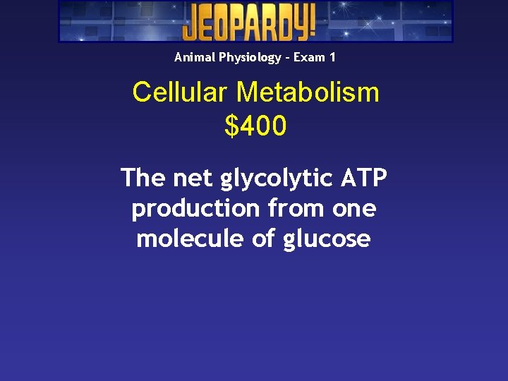 Animal Physiology – Exam 1 Cellular Metabolism $400 The net glycolytic ATP production from