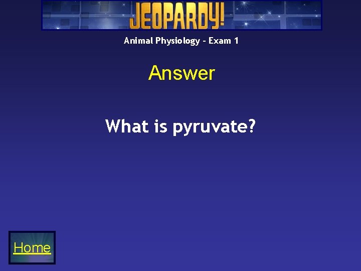 Animal Physiology – Exam 1 Answer What is pyruvate? Home 