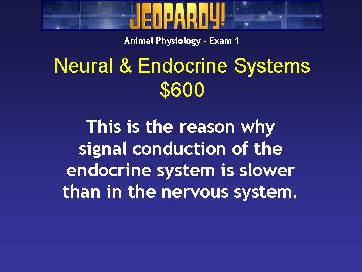Animal Physiology – Exam 1 Neural & Endocrine Systems $600 This is the reason