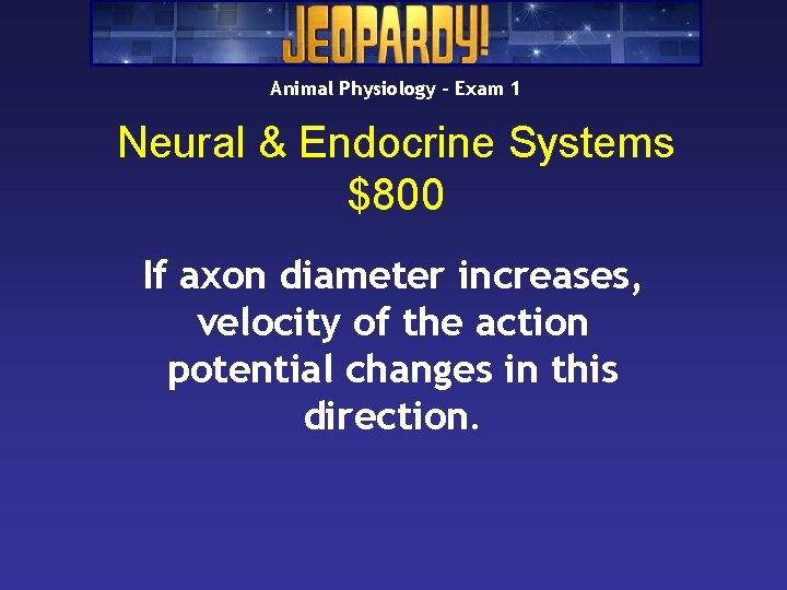 Animal Physiology – Exam 1 Neural & Endocrine Systems $800 If axon diameter increases,