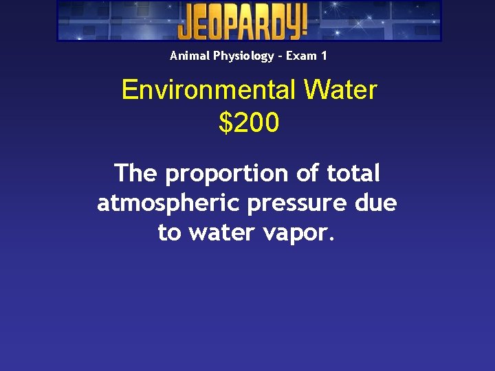 Animal Physiology – Exam 1 Environmental Water $200 The proportion of total atmospheric pressure