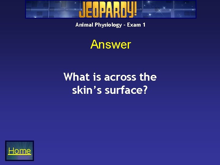 Animal Physiology – Exam 1 Answer What is across the skin’s surface? Home 