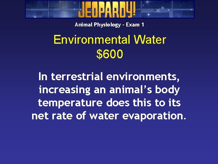 Animal Physiology – Exam 1 Environmental Water $600 In terrestrial environments, increasing an animal’s