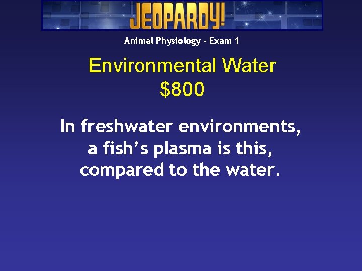 Animal Physiology – Exam 1 Environmental Water $800 In freshwater environments, a fish’s plasma