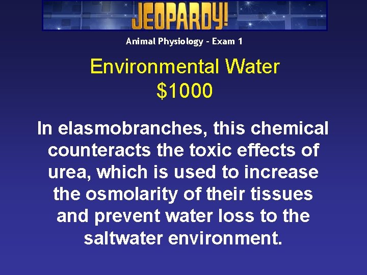 Animal Physiology – Exam 1 Environmental Water $1000 In elasmobranches, this chemical counteracts the