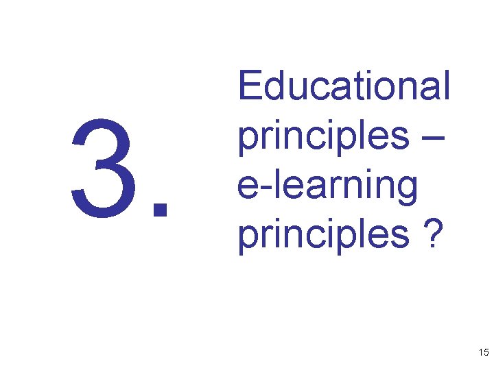 3. Educational principles – e-learning principles ? 15 