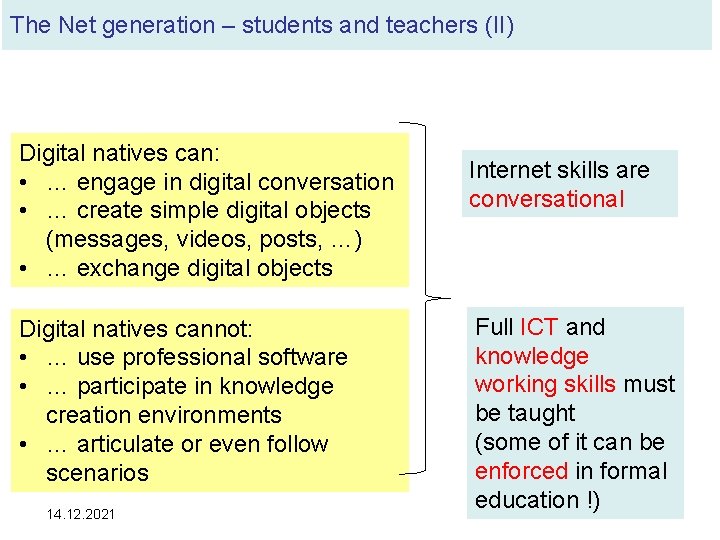 The Net generation – students and teachers (II) Digital natives can: • … engage