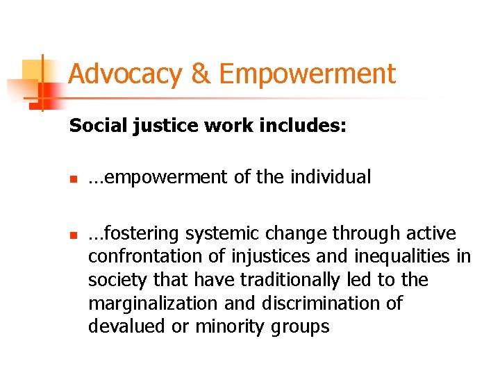 Advocacy & Empowerment Social justice work includes: n n …empowerment of the individual …fostering
