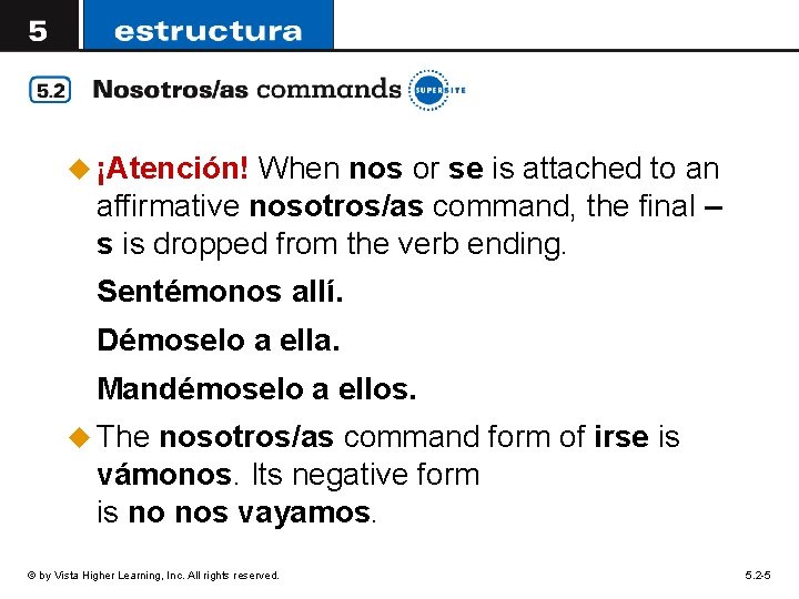 u ¡Atención! When nos or se is attached to an affirmative nosotros/as command, the