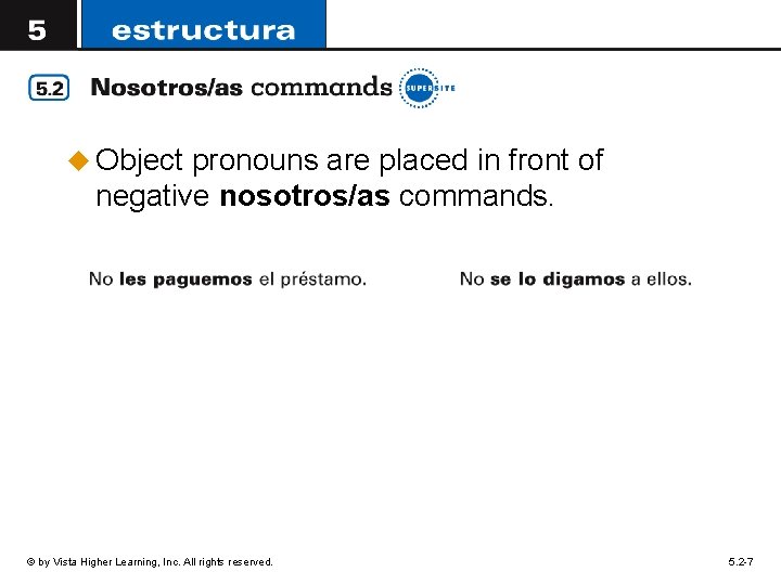 u Object pronouns are placed in front of negative nosotros/as commands. © by Vista