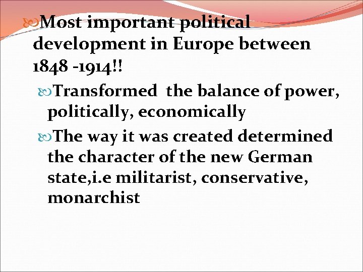  Most important political development in Europe between 1848 -1914!! Transformed the balance of