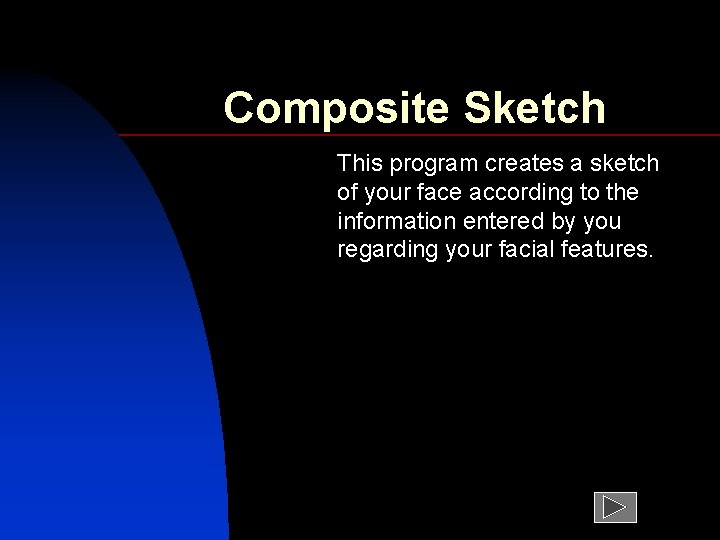 Composite Sketch This program creates a sketch of your face according to the information