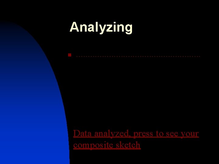 Analyzing n . . . Data analyzed, press to see your composite sketch 