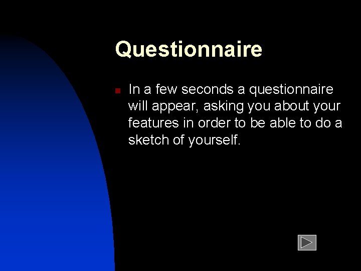 Questionnaire n In a few seconds a questionnaire will appear, asking you about your