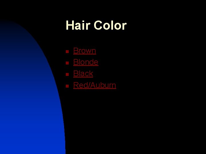 Hair Color n n Brown Blonde Black Red/Auburn 