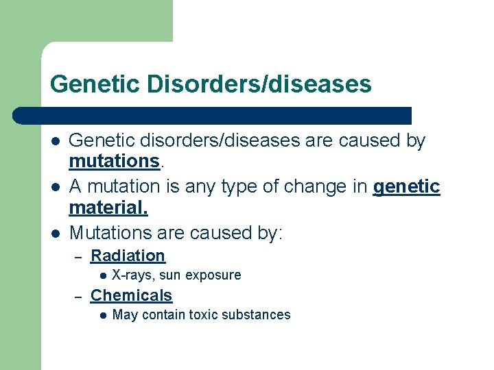 Genetic Disorders/diseases l l l Genetic disorders/diseases are caused by mutations. A mutation is