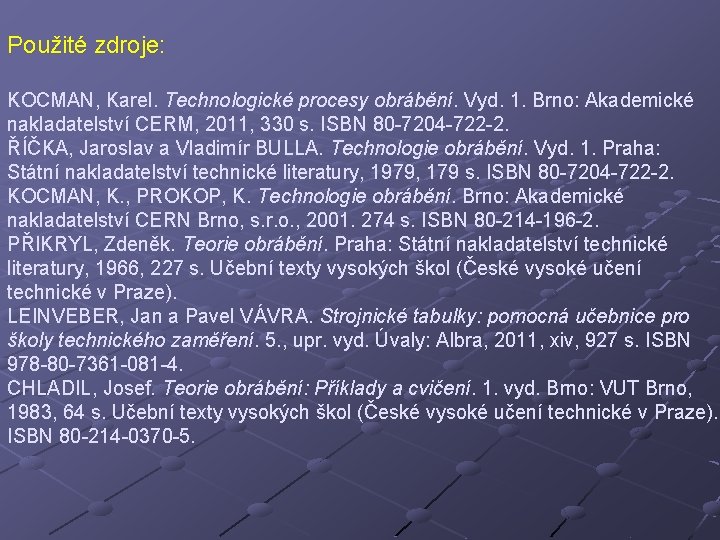 Použité zdroje: KOCMAN, Karel. Technologické procesy obrábění. Vyd. 1. Brno: Akademické nakladatelství CERM, 2011,