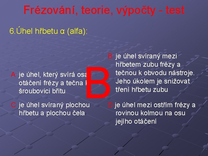 Frézování, teorie, výpočty - test 6. Úhel hřbetu α (alfa): B je úhel svíraný