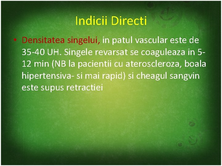 Indicii Directi • Densitatea singelui, in patul vascular este de 35 -40 UH. Singele