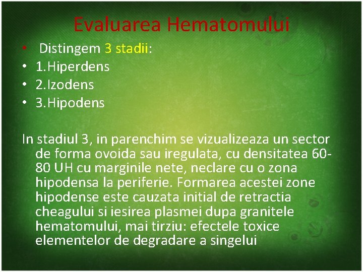 Evaluarea Hematomului • • Distingem 3 stadii: 1. Hiperdens 2. Izodens 3. Hipodens In