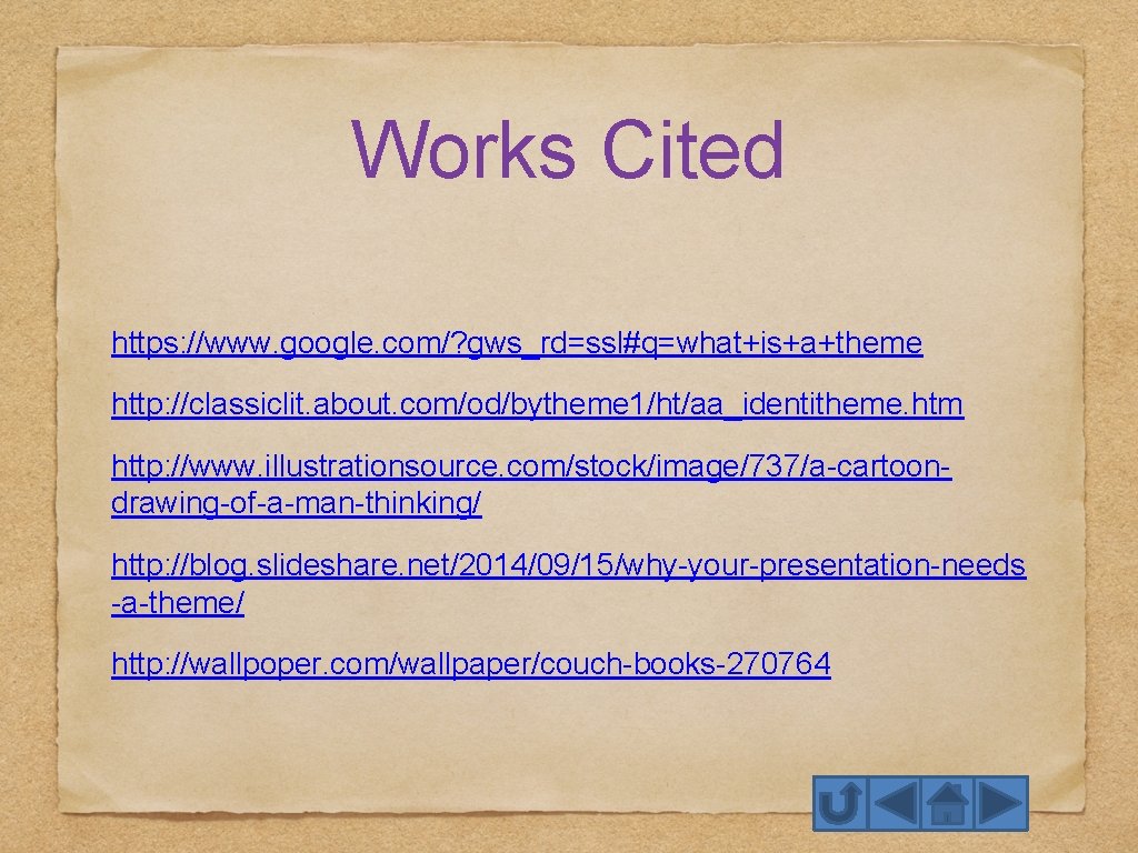 Works Cited https: //www. google. com/? gws_rd=ssl#q=what+is+a+theme http: //classiclit. about. com/od/bytheme 1/ht/aa_identitheme. htm http: