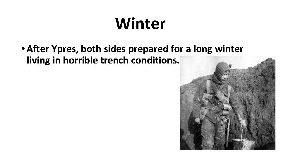 Winter • After Ypres, both sides prepared for a long winter living in horrible