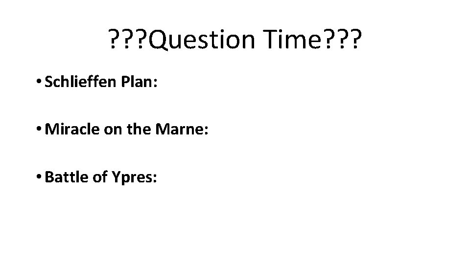 ? ? ? Question Time? ? ? • Schlieffen Plan: • Miracle on the