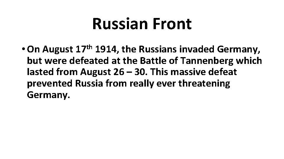 Russian Front • On August 17 th 1914, the Russians invaded Germany, but were