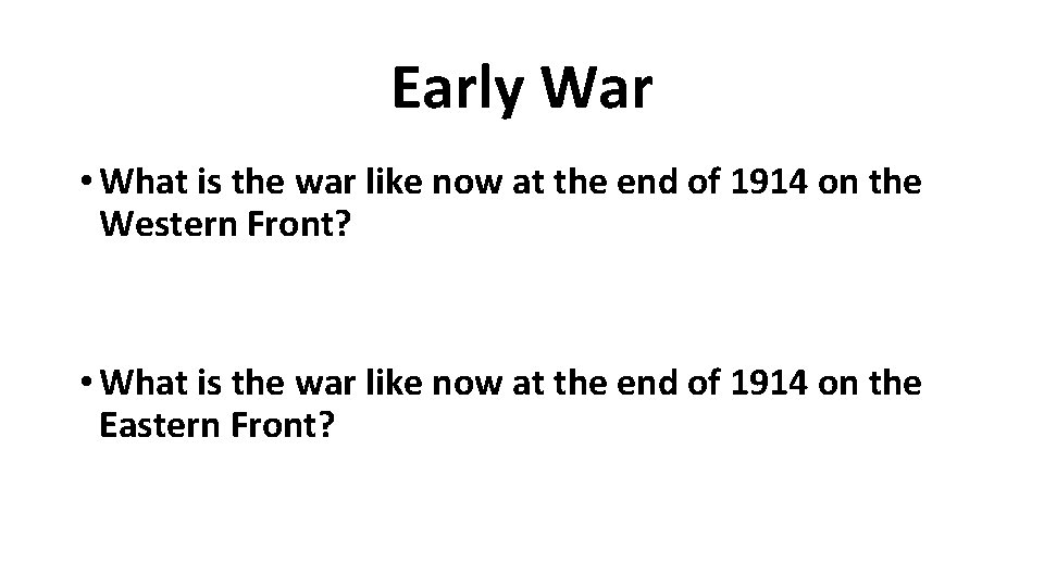Early War • What is the war like now at the end of 1914