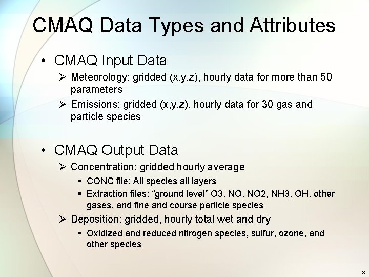 CMAQ Data Types and Attributes • CMAQ Input Data Ø Meteorology: gridded (x, y,