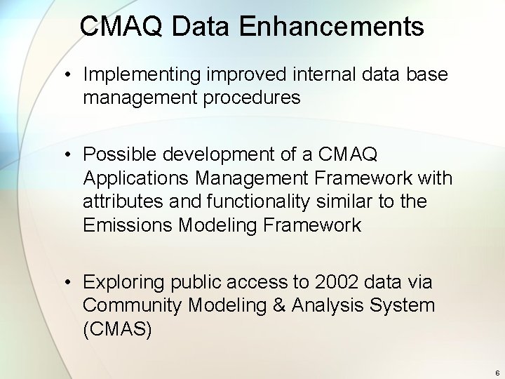 CMAQ Data Enhancements • Implementing improved internal data base management procedures • Possible development