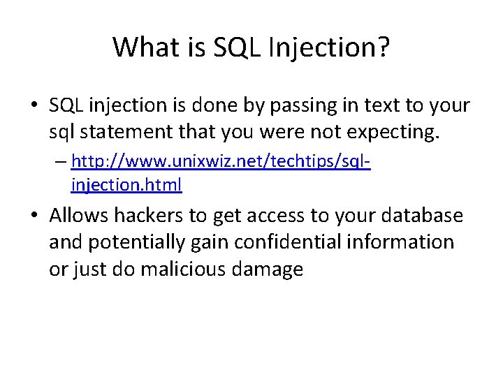What is SQL Injection? • SQL injection is done by passing in text to