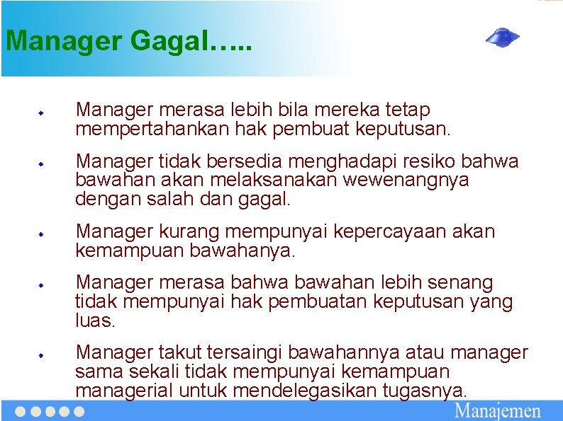 Manager Gagal…. . Manager merasa lebih bila mereka tetap mempertahankan hak pembuat keputusan. Manager