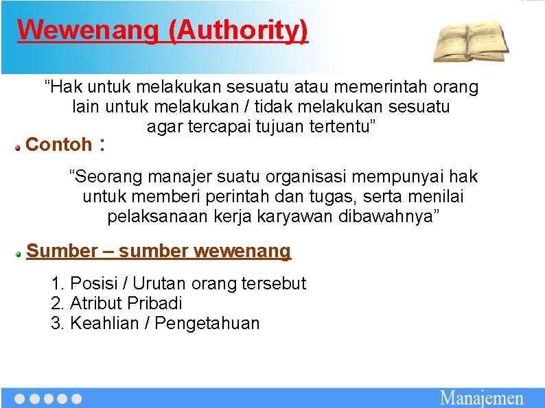 Wewenang (Authority) “Hak untuk melakukan sesuatu atau memerintah orang lain untuk melakukan / tidak